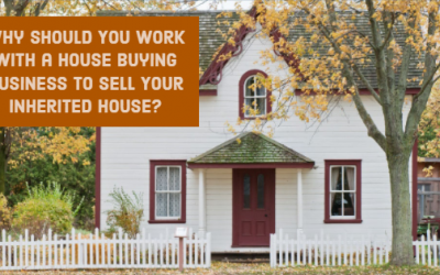 Why Should You Work With a House Buying Business to Sell Your Inherited House?