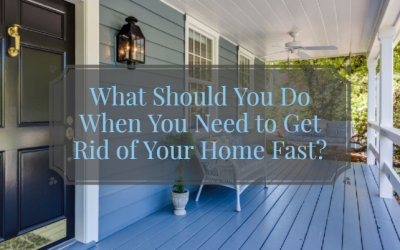 What Should You Do When You Need to Get Rid of Your Home Fast?