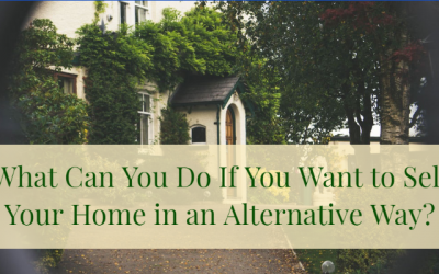 What Can You Do If You Want to Sell Your Home in an Alternative Way?