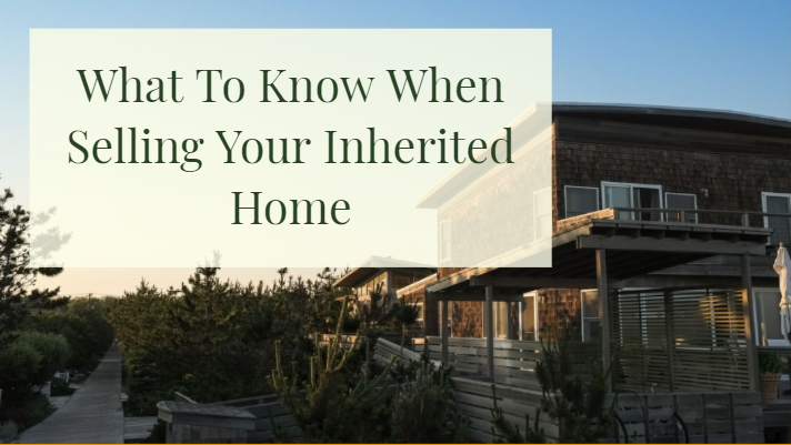 What To Know When Selling Your Inherited Home