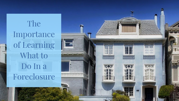 The Importance of Learning What to Do In a Foreclosure